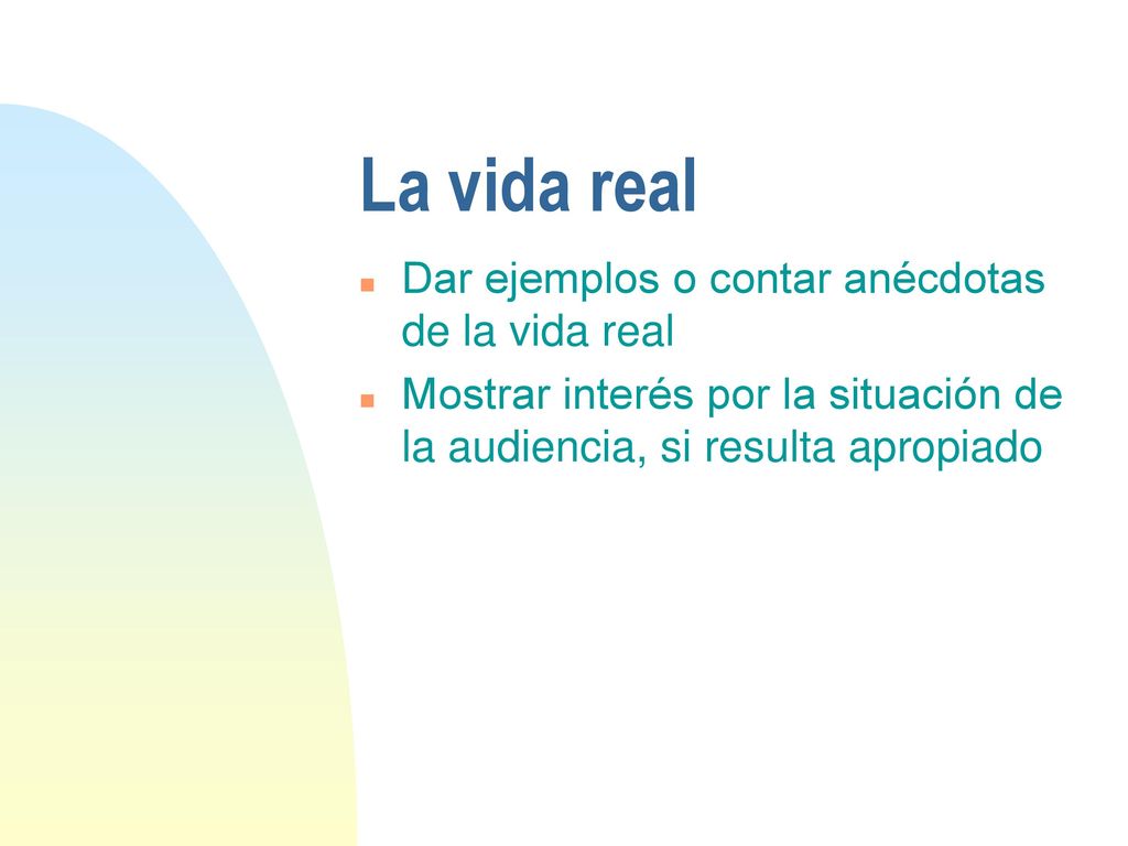 La vida real Dar ejemplos o contar anécdotas de la vida real