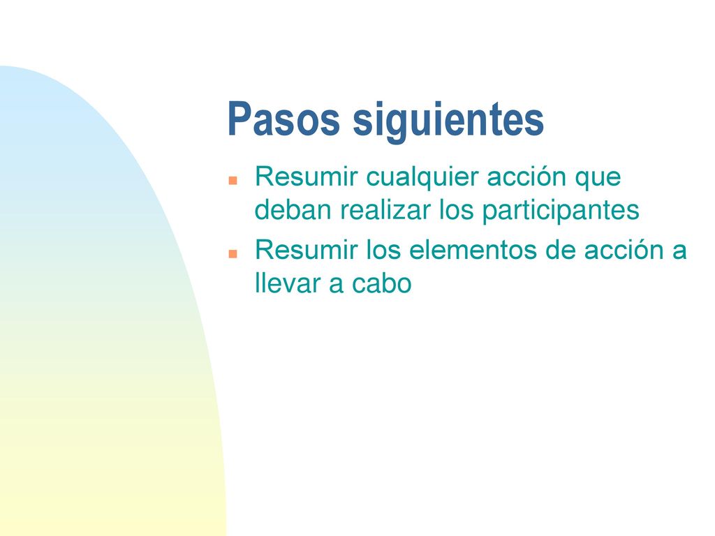 Pasos siguientes Resumir cualquier acción que deban realizar los participantes.