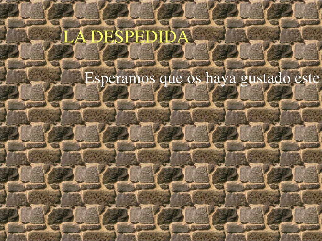 LA DESPEDIDA Esperamos que os haya gustado este trabajo y a ver si se os ha quedado claro estas ideas.
