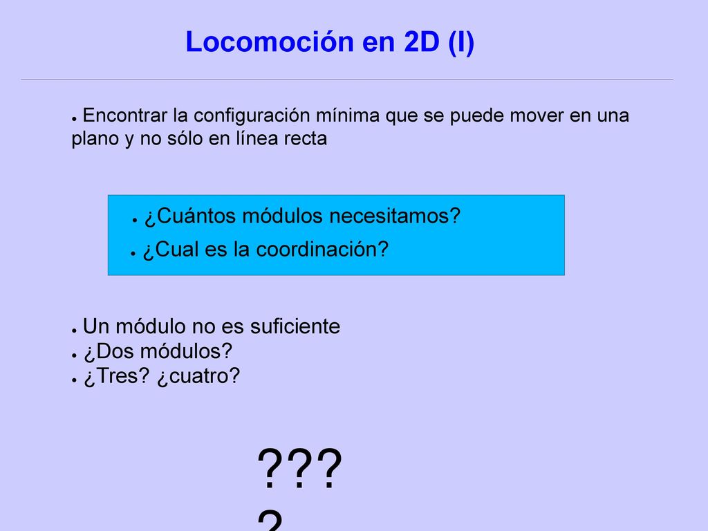 Locomoción en 2D (I) Encontrar la configuración mínima que se puede mover en una plano y no sólo en línea recta.
