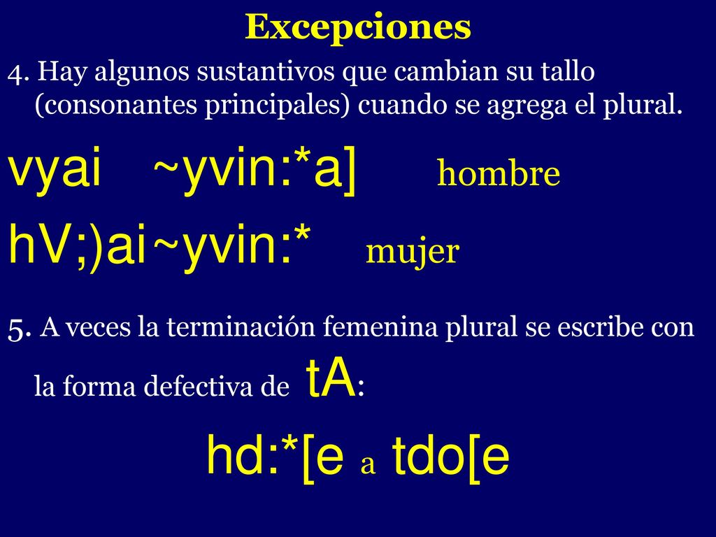 vyai ~yvin:*a] hombre hV;)ai ~yvin:* mujer hd:*[e a tdo[e -