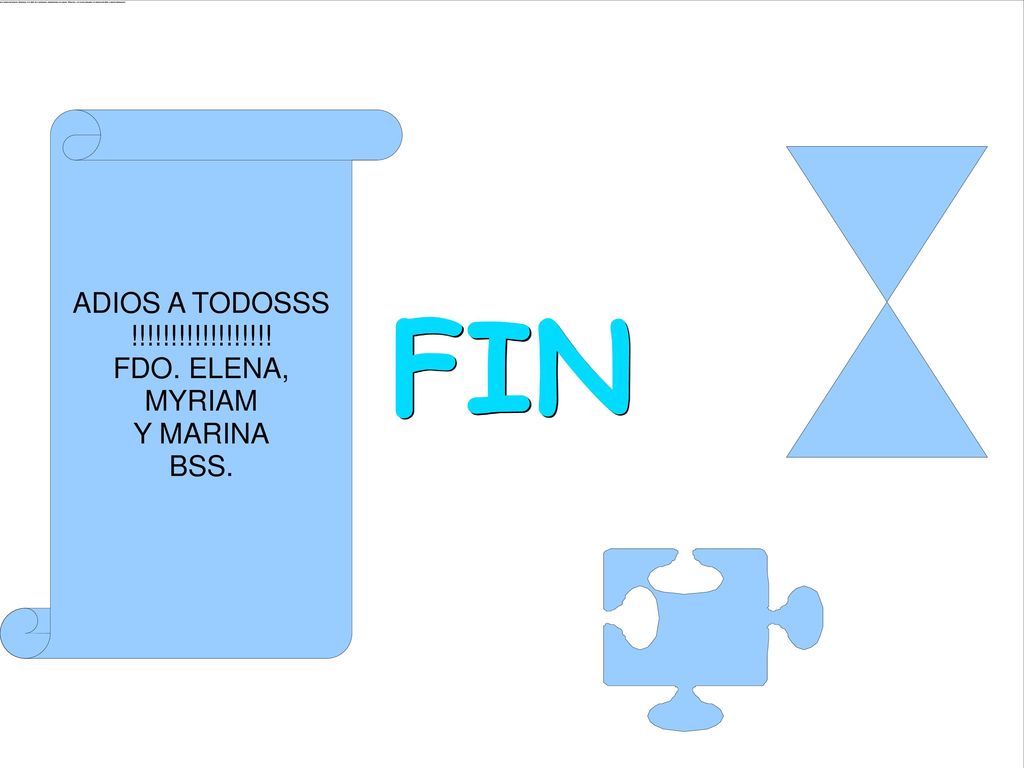 FIN ADIOS A TODOSSS !!!!!!!!!!!!!!!!!! FDO. ELENA, MYRIAM Y MARINA