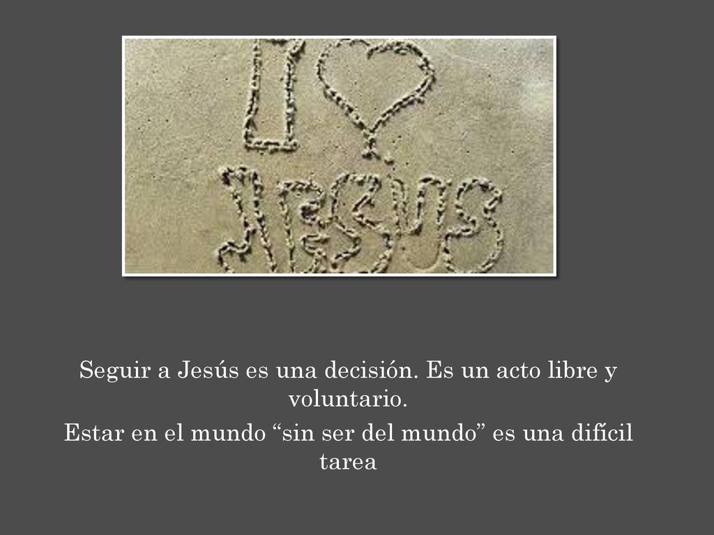 Seguir a Jesús es una decisión. Es un acto libre y voluntario.