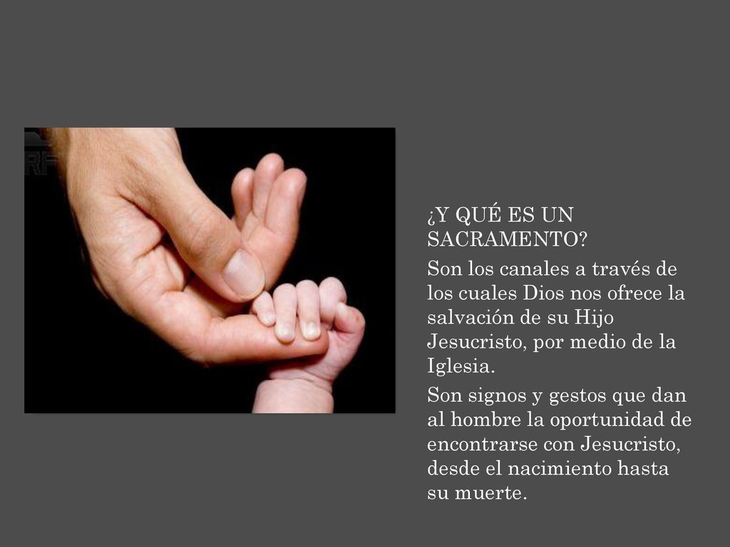 ¿Y QUÉ ES UN SACRAMENTO Son los canales a través de los cuales Dios nos ofrece la salvación de su Hijo Jesucristo, por medio de la Iglesia.