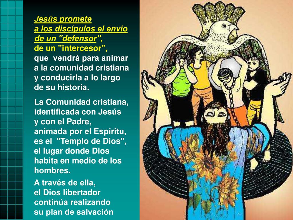 Jesús promete a los discípulos el envío de un defensor , de un intercesor , que vendrá para animar.