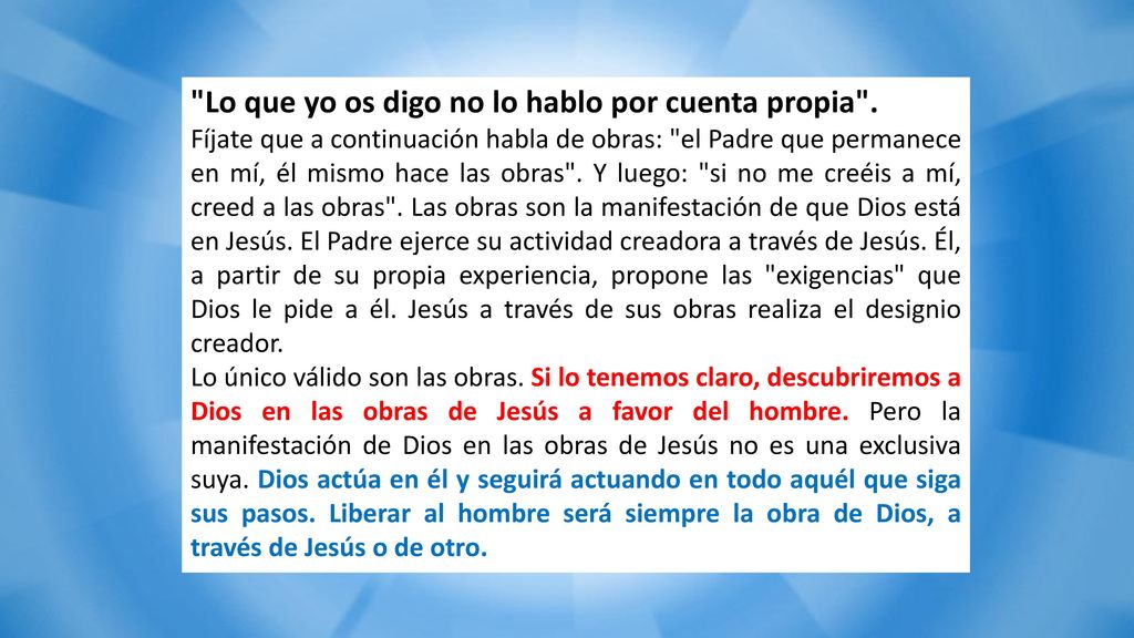 Lo que yo os digo no lo hablo por cuenta propia .