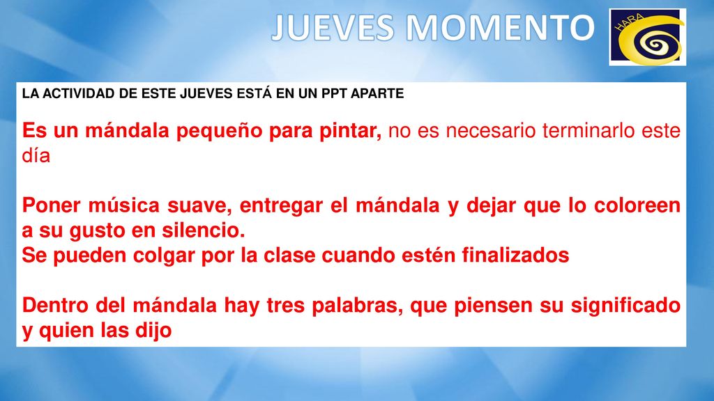 JUEVES MOMENTO LA ACTIVIDAD DE ESTE JUEVES ESTÁ EN UN PPT APARTE. Es un mándala pequeño para pintar, no es necesario terminarlo este día.