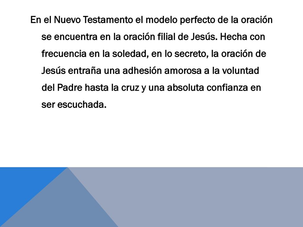 En el Nuevo Testamento el modelo perfecto de la oración se encuentra en la oración filial de Jesús.