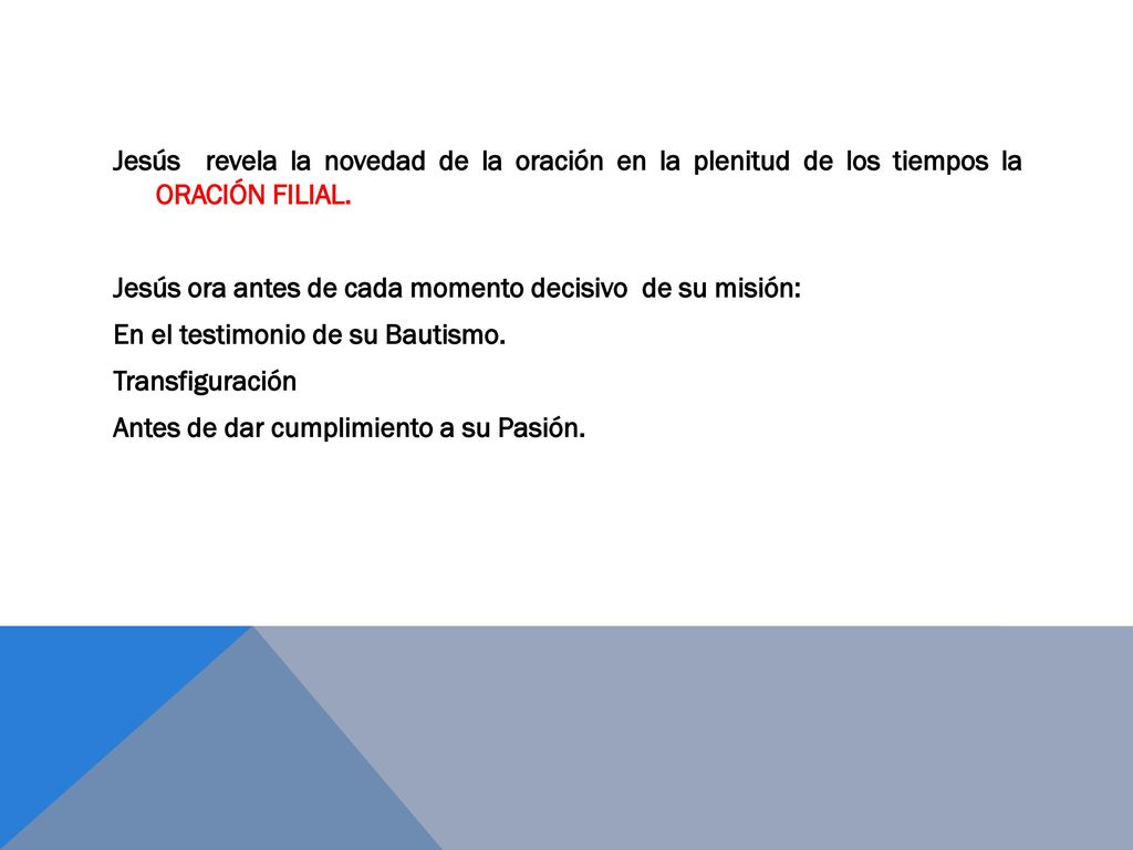 Jesús revela la novedad de la oración en la plenitud de los tiempos la ORACIÓN FILIAL.