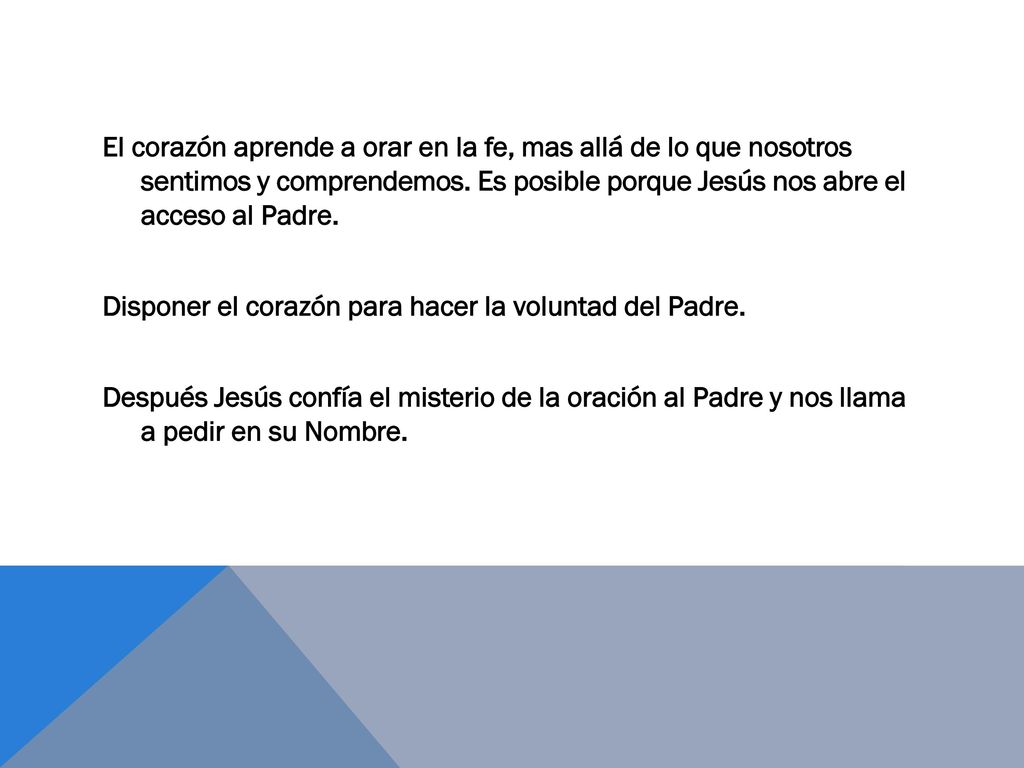 El corazón aprende a orar en la fe, mas allá de lo que nosotros sentimos y comprendemos.