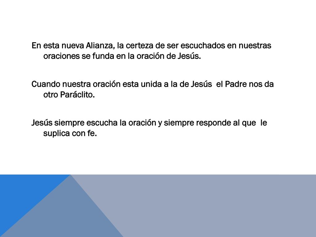 En esta nueva Alianza, la certeza de ser escuchados en nuestras oraciones se funda en la oración de Jesús.