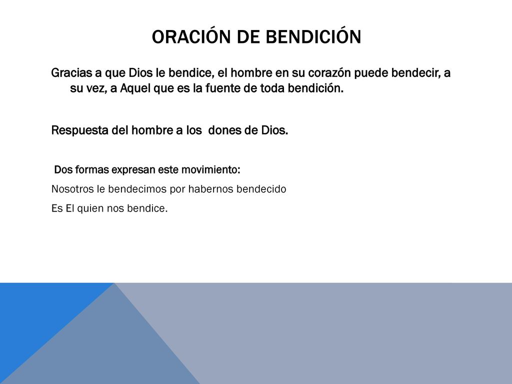 Oración de Bendición Gracias a que Dios le bendice, el hombre en su corazón puede bendecir, a su vez, a Aquel que es la fuente de toda bendición.