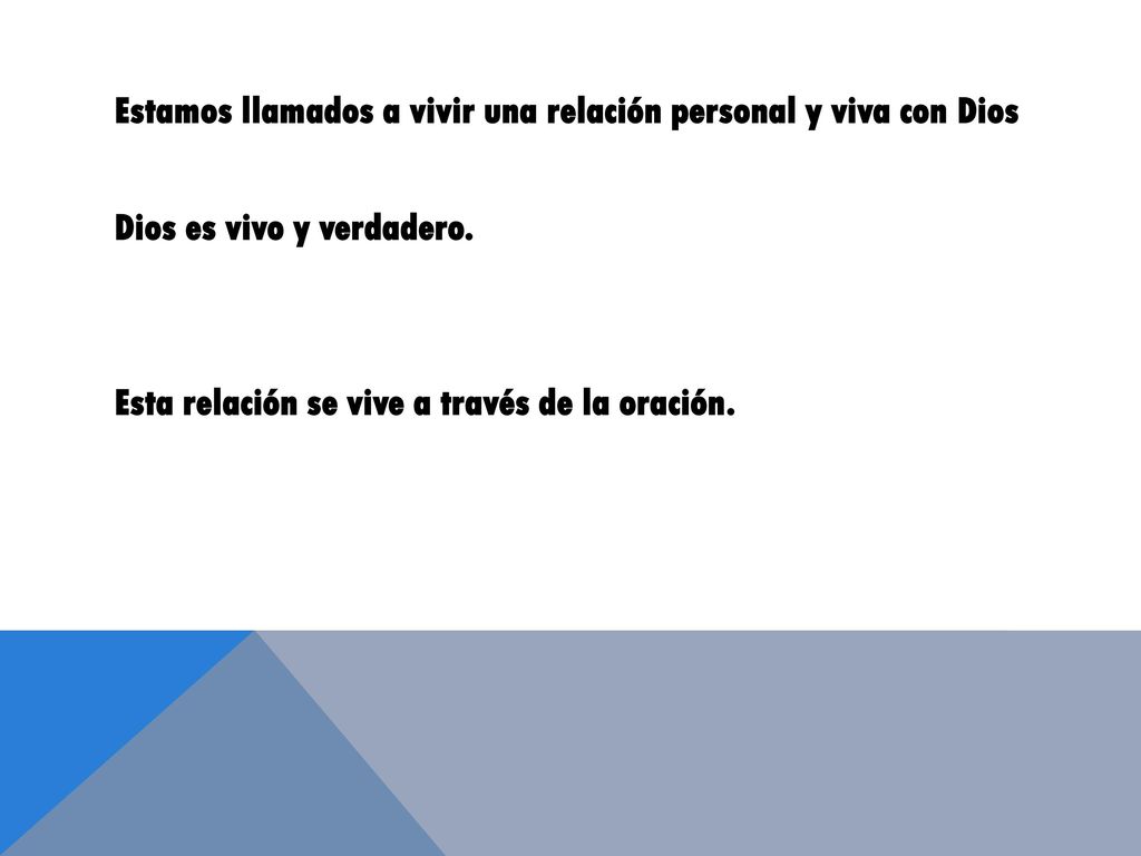 Estamos llamados a vivir una relación personal y viva con Dios Dios es vivo y verdadero.