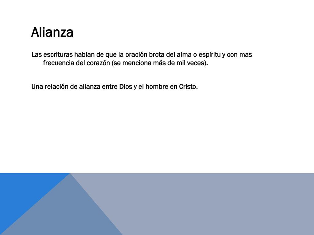 Alianza Las escrituras hablan de que la oración brota del alma o espíritu y con mas frecuencia del corazón (se menciona más de mil veces).