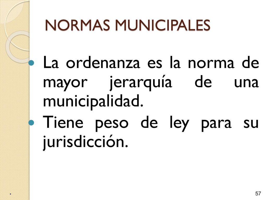 La ordenanza es la norma de mayor jerarquía de una municipalidad.