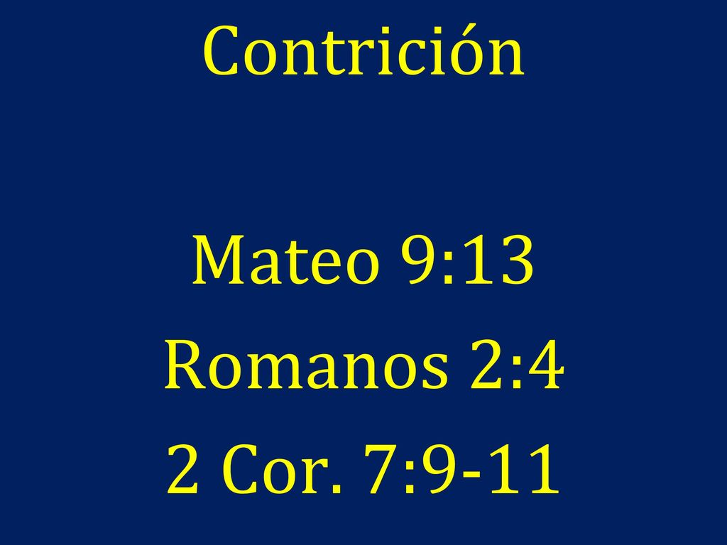 Contrición Mateo 9:13 Romanos 2:4 2 Cor. 7:9-11