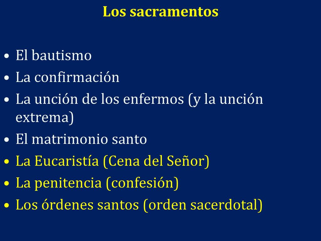 Los sacramentos El bautismo. La confirmación. La unción de los enfermos (y la unción extrema) El matrimonio santo.