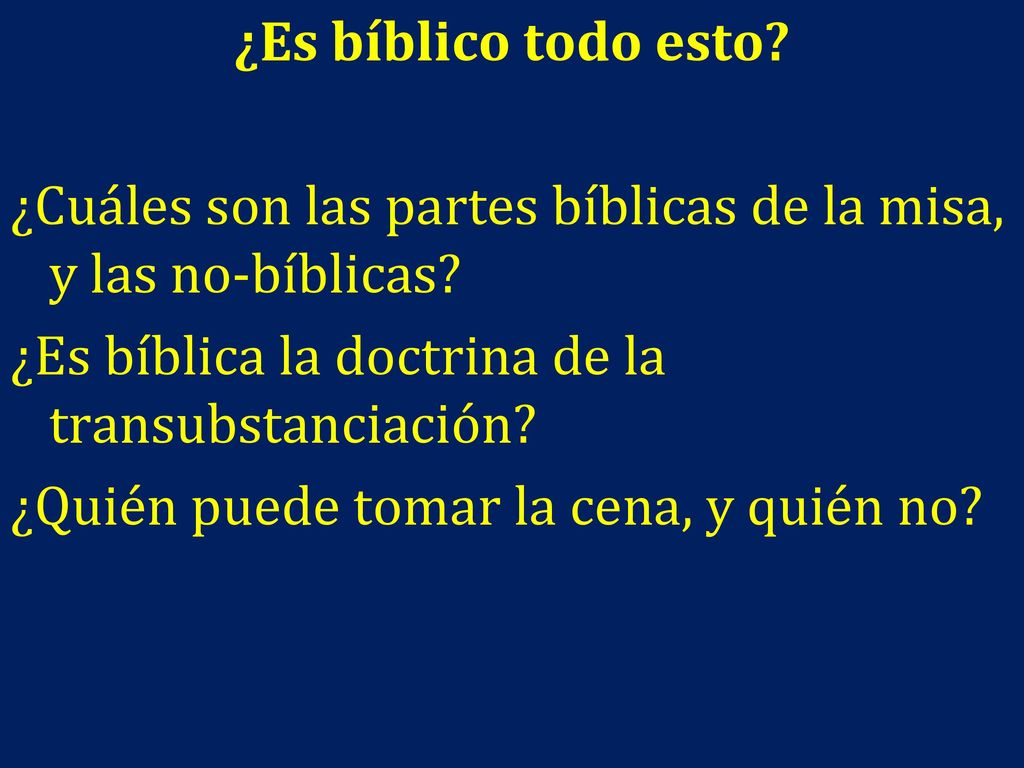 ¿Es bíblico todo esto ¿Cuáles son las partes bíblicas de la misa, y las no-bíblicas ¿Es bíblica la doctrina de la transubstanciación