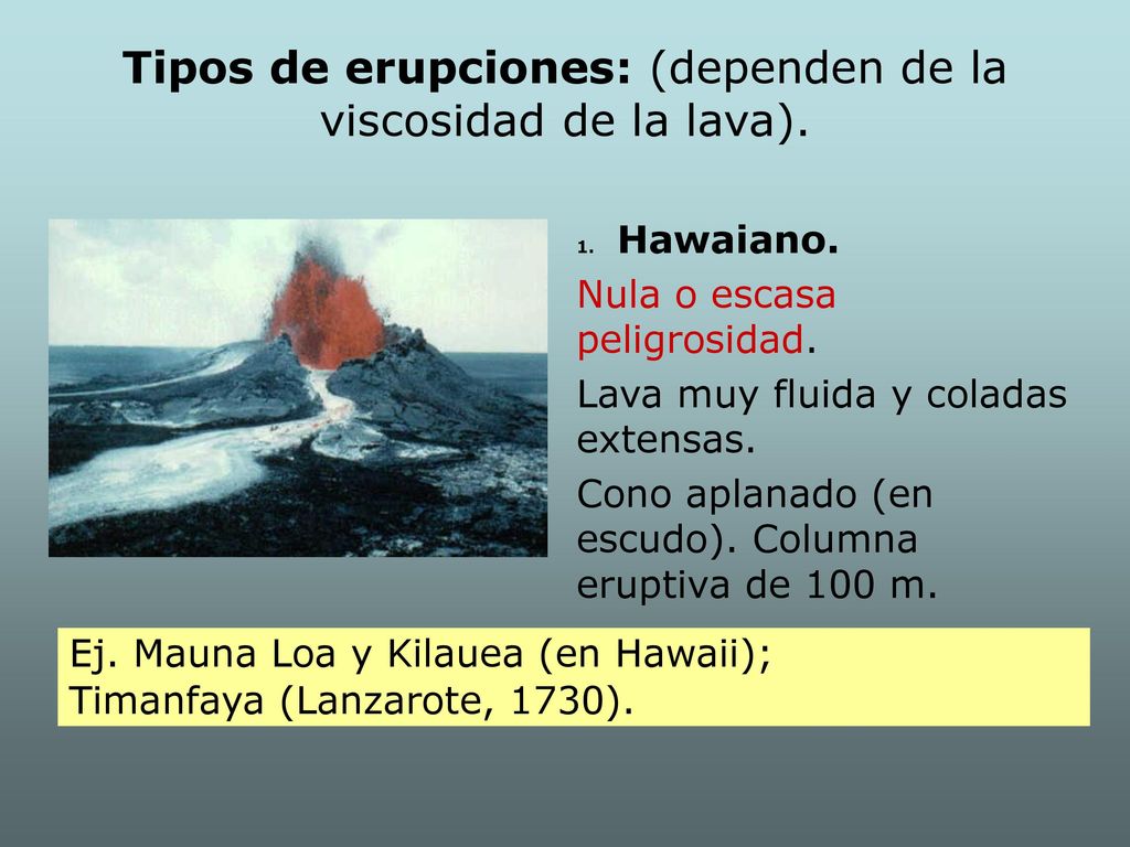 Tipos de erupciones: (dependen de la viscosidad de la lava).