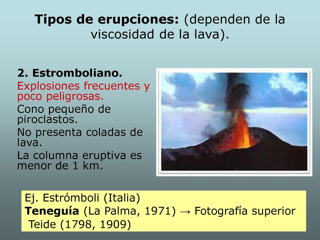 Tipos de erupciones: (dependen de la viscosidad de la lava).