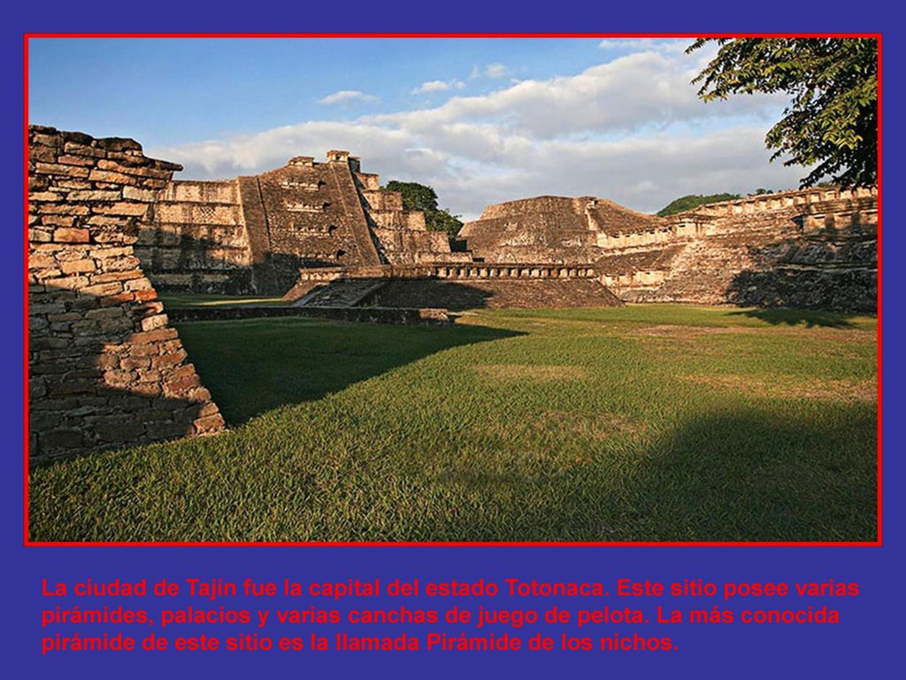 La ciudad de Tajín fue la capital del estado Totonaca