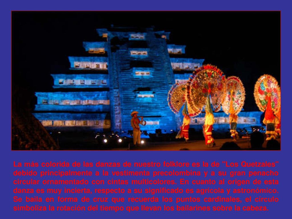 La más colorida de las danzas de nuestro folklore es la de Los Quetzales debido principalmente a la vestimenta precolombina y a su gran penacho circular ornamentado con cintas multicolores.