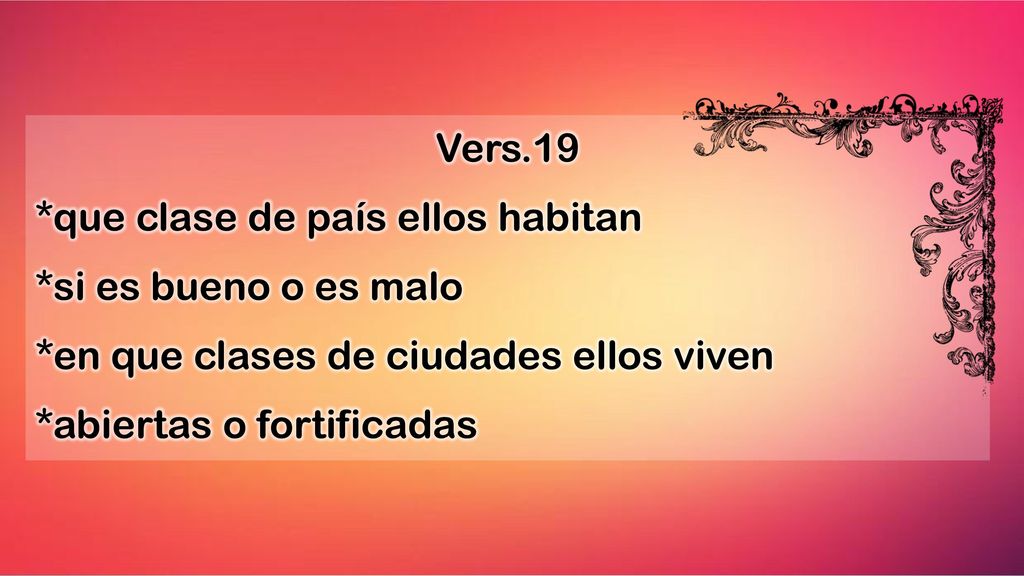 Vers.19 *que clase de país ellos habitan. *si es bueno o es malo. *en que clases de ciudades ellos viven.