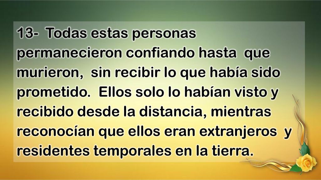 13- Todas estas personas permanecieron confiando hasta que murieron, sin recibir lo que había sido prometido.