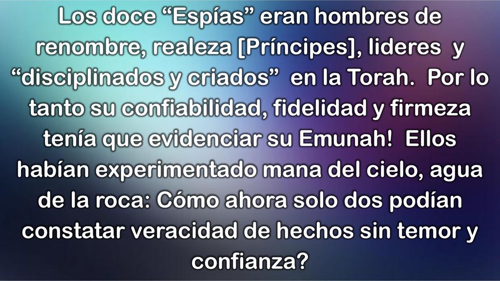 Los doce Espías eran hombres de renombre, realeza [Príncipes], lideres y disciplinados y criados en la Torah.