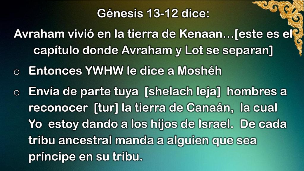 Génesis dice: Avraham vivió en la tierra de Kenaan…[este es el capítulo donde Avraham y Lot se separan]