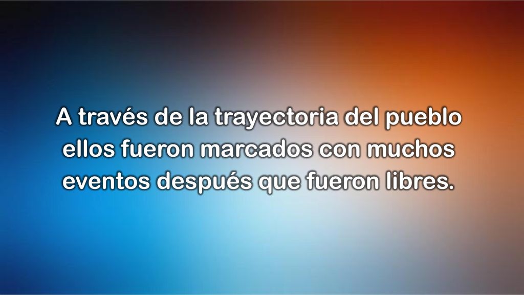 A través de la trayectoria del pueblo ellos fueron marcados con muchos eventos después que fueron libres.