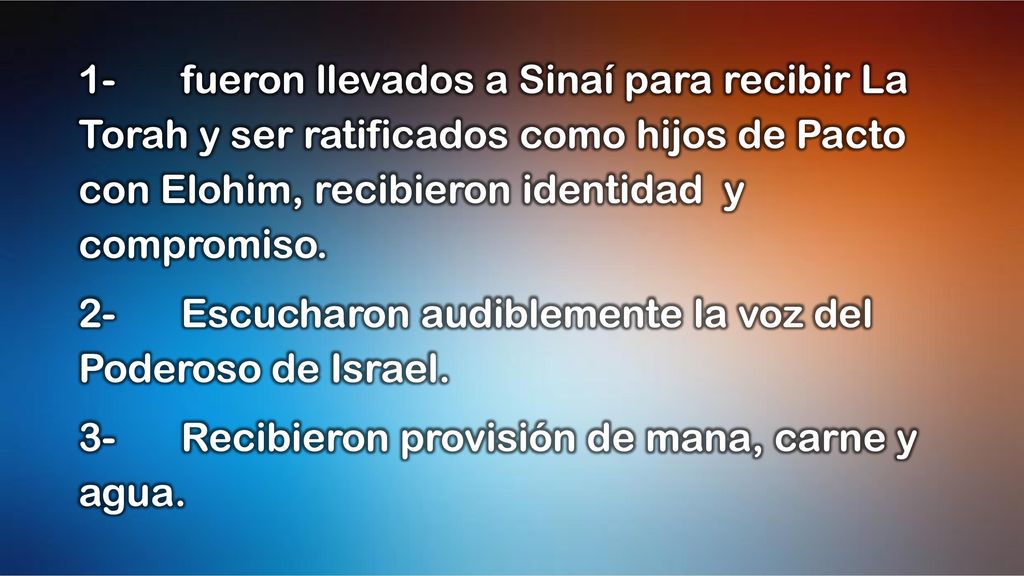 1- fueron llevados a Sinaí para recibir La Torah y ser ratificados como hijos de Pacto con Elohim, recibieron identidad y compromiso.