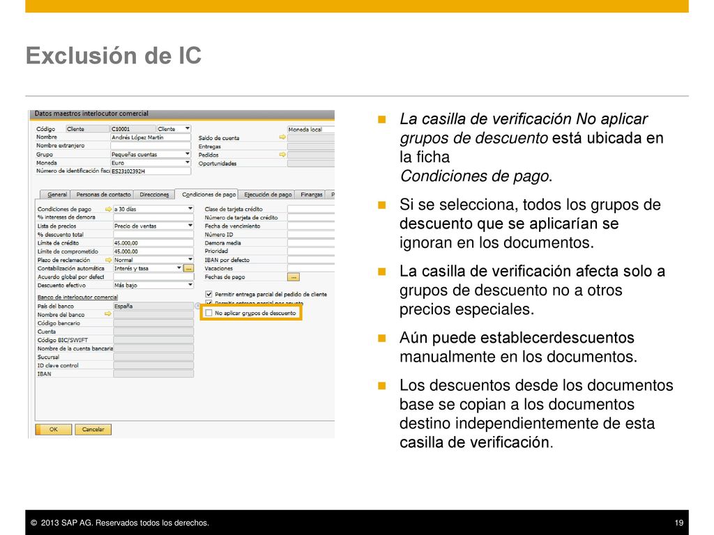 Exclusión de IC La casilla de verificación No aplicar grupos de descuento está ubicada en la ficha Condiciones de pago.