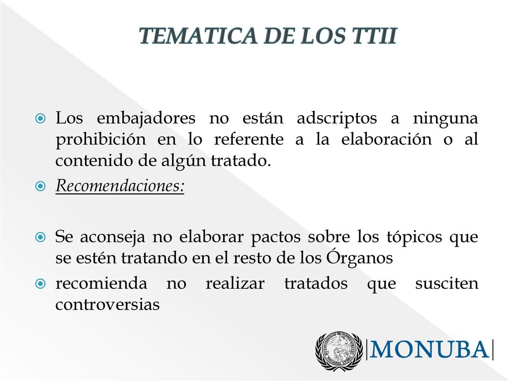 TEMATICA DE LOS TTII Los embajadores no están adscriptos a ninguna prohibición en lo referente a la elaboración o al contenido de algún tratado.