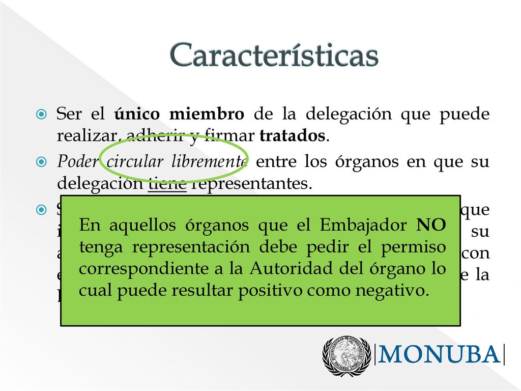 Características Ser el único miembro de la delegación que puede realizar, adherir y firmar tratados.