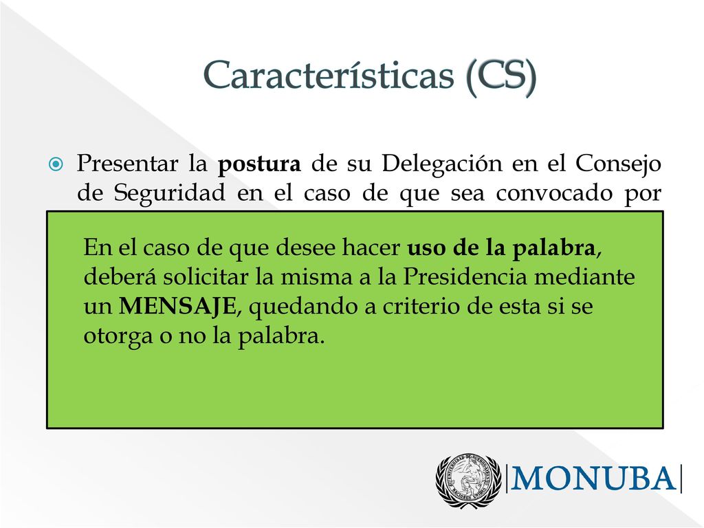 Características (CS) Presentar la postura de su Delegación en el Consejo de Seguridad en el caso de que sea convocado por dicho órgano.