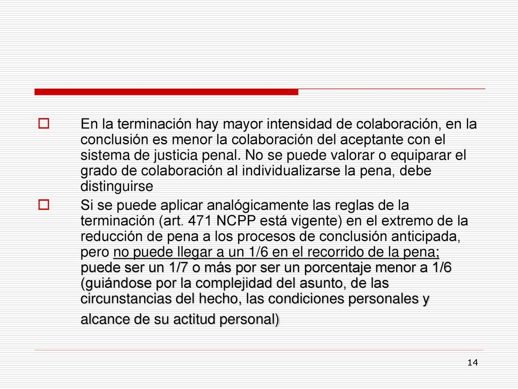En la terminación hay mayor intensidad de colaboración, en la conclusión es menor la colaboración del aceptante con el sistema de justicia penal. No se puede valorar o equiparar el grado de colaboración al individualizarse la pena, debe distinguirse
