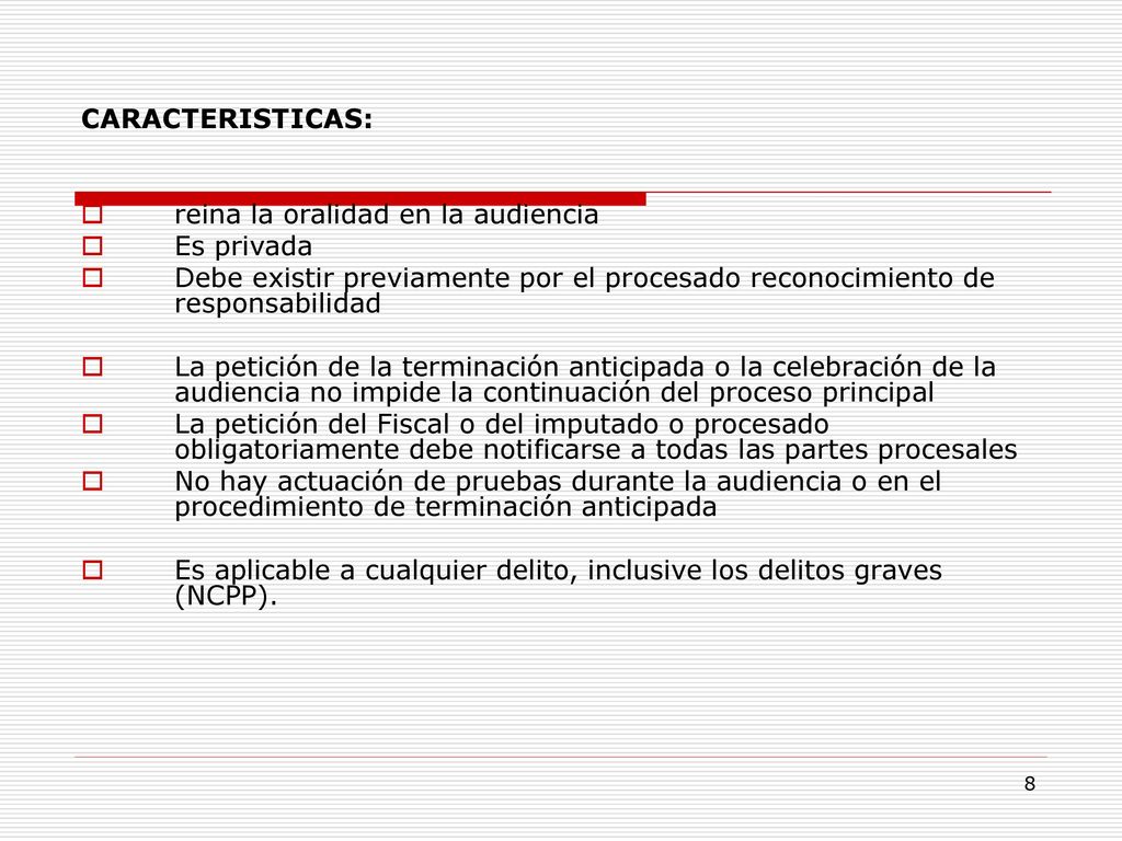 CARACTERISTICAS: reina la oralidad en la audiencia. Es privada. Debe existir previamente por el procesado reconocimiento de responsabilidad.