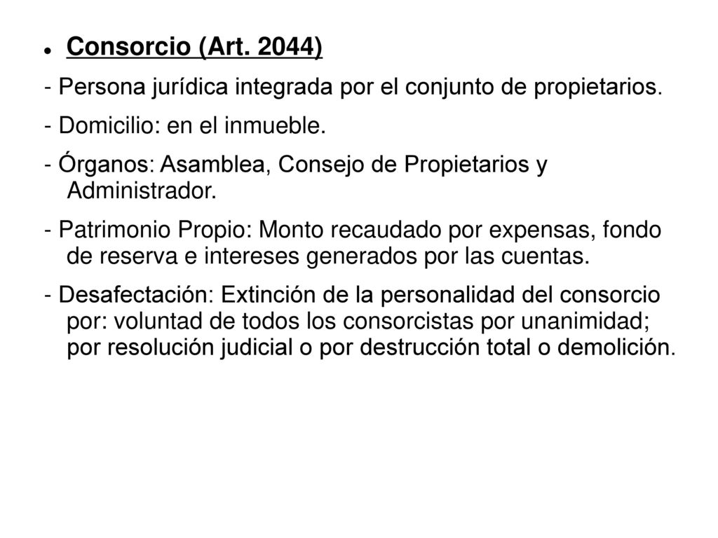 Consorcio (Art. 2044) - Persona jurídica integrada por el conjunto de propietarios. - Domicilio: en el inmueble.
