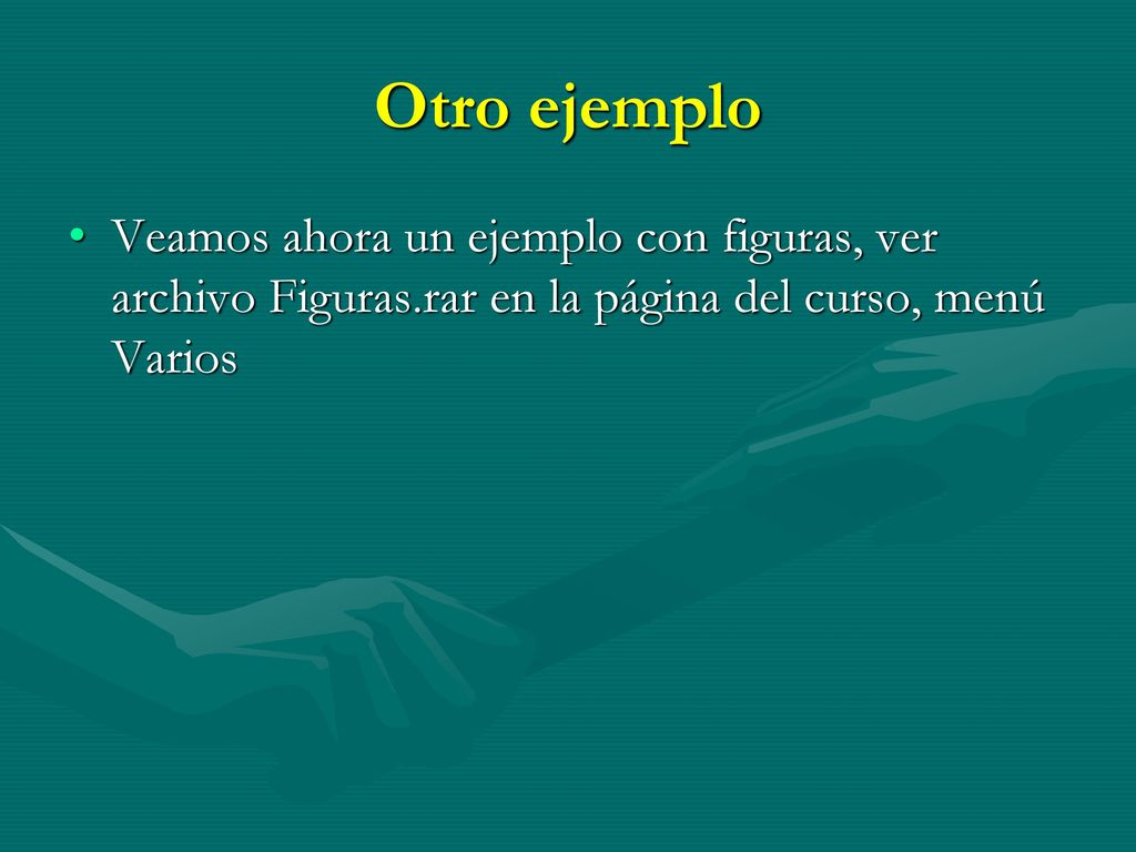 Otro ejemplo Veamos ahora un ejemplo con figuras, ver archivo Figuras.rar en la página del curso, menú Varios.