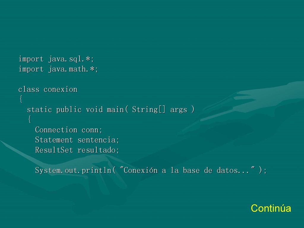 Continúa import java.sql.*; import java.math.*; class conexion {