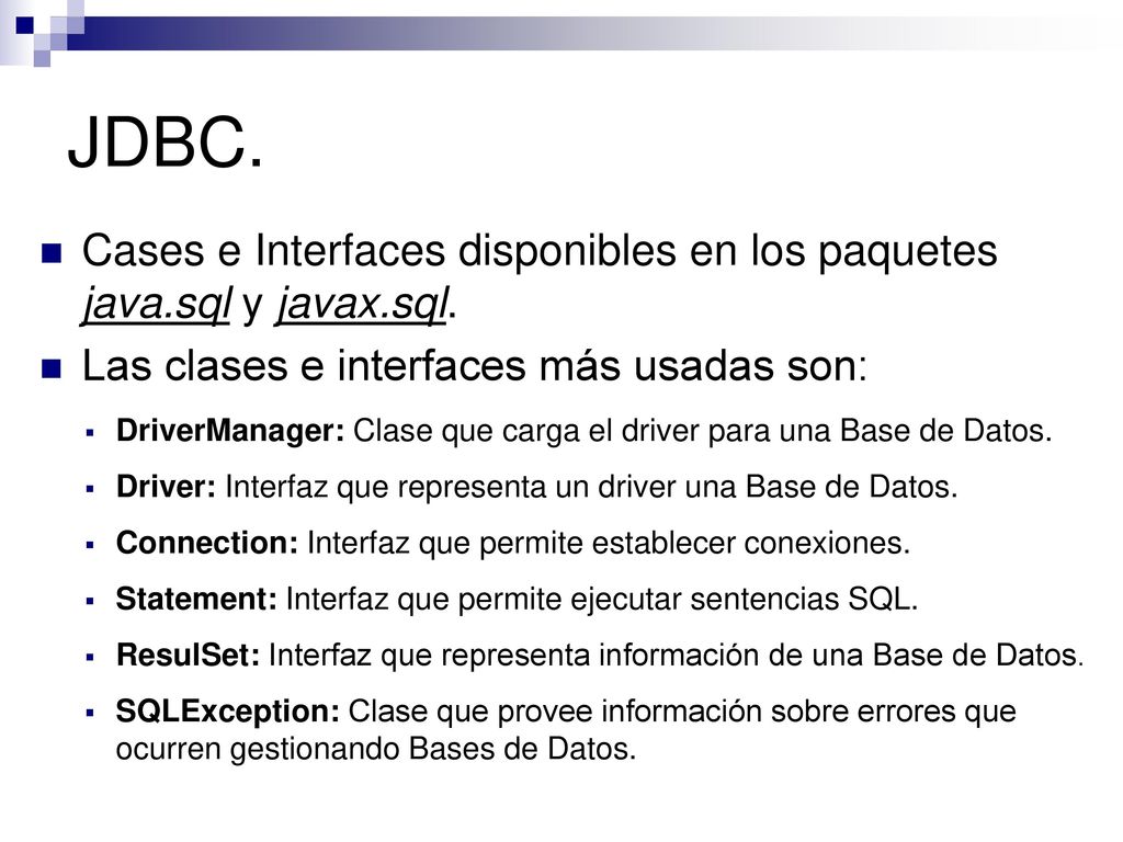 JDBC. Cases e Interfaces disponibles en los paquetes java.sql y javax.sql. Las clases e interfaces más usadas son: