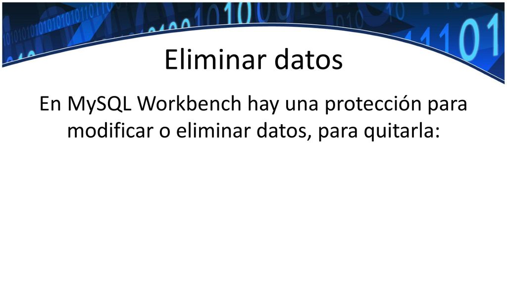 Eliminar datos En MySQL Workbench hay una protección para modificar o eliminar datos, para quitarla: