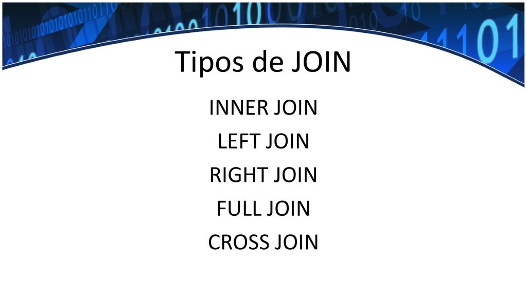 INNER JOIN LEFT JOIN RIGHT JOIN FULL JOIN CROSS JOIN