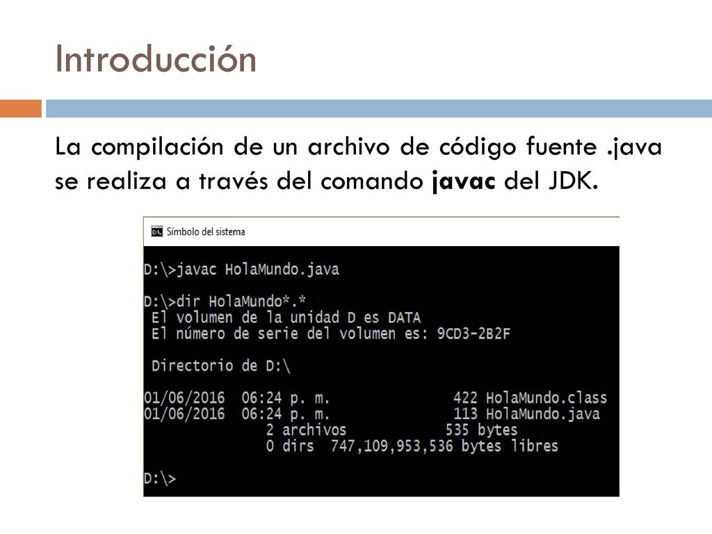Introducción La compilación de un archivo de código fuente .java se realiza a través del comando javac del JDK.