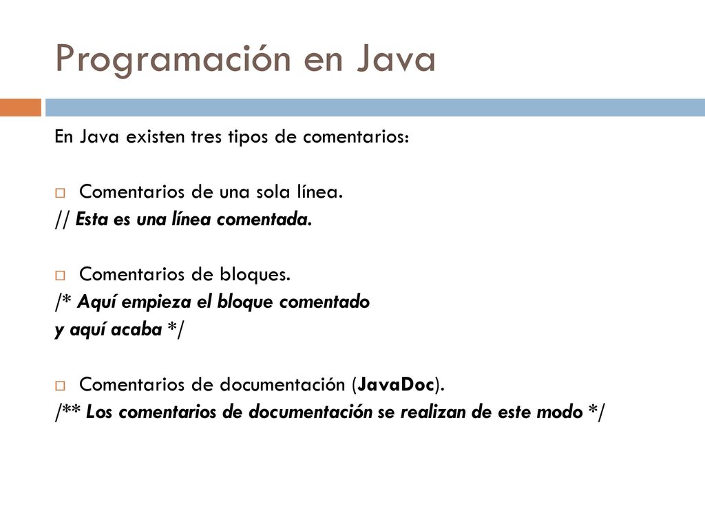 Programación en Java En Java existen tres tipos de comentarios: