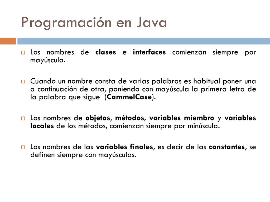 Programación en Java Los nombres de clases e interfaces comienzan siempre por mayúscula.