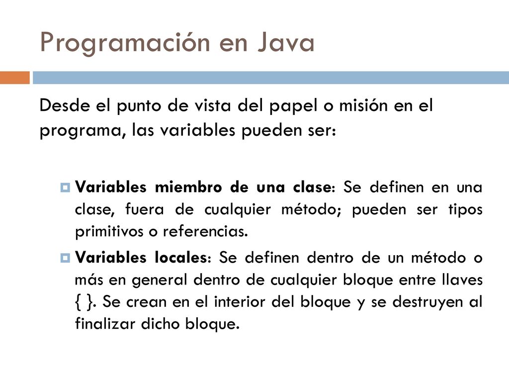 Programación en Java Desde el punto de vista del papel o misión en el programa, las variables pueden ser: