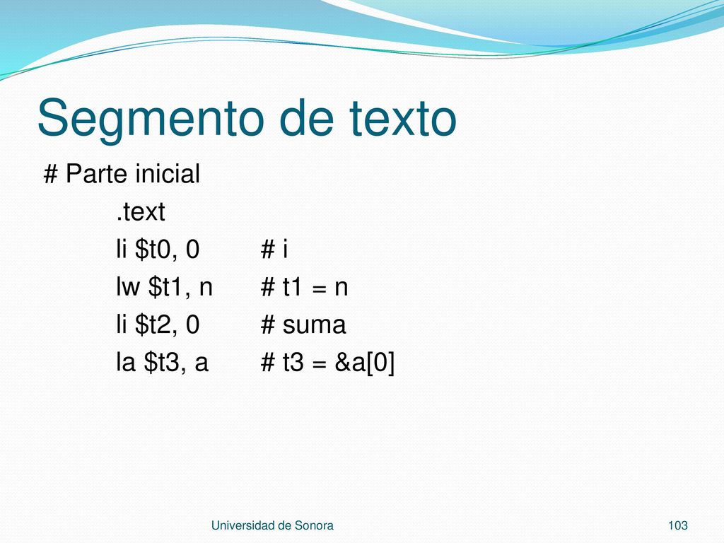 Segmento de texto # Parte inicial .text li $t0, 0 # i