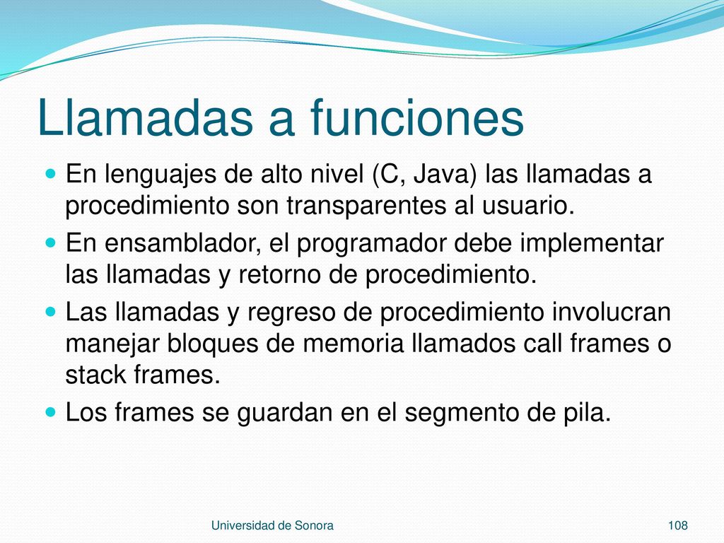 Llamadas a funciones En lenguajes de alto nivel (C, Java) las llamadas a procedimiento son transparentes al usuario.